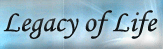 Legacy of Life